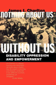 Title: Nothing About Us Without Us: Disability Oppression and Empowerment, Author: James I. Charlton