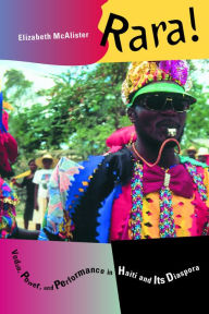 Title: Rara!: Vodou, Power, and Performance in Haiti and Its Diaspora, Author: Elizabeth McAlister