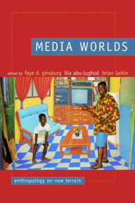 Title: Media Worlds: Anthropology on New Terrain, Author: Faye D. Ginsburg