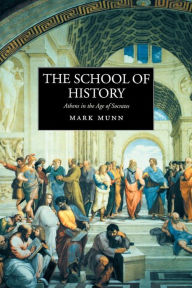 Title: The School of History: Athens in the Age of Socrates, Author: Mark H. Munn