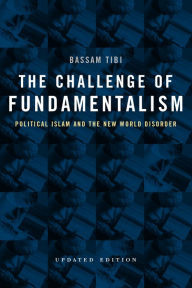 Title: The Challenge of Fundamentalism: Political Islam and the New World Disorder, Author: Bassam Tibi