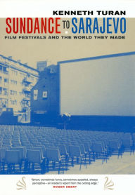 Title: Sundance to Sarajevo: Film Festivals and the World They Made, Author: Kenneth Turan