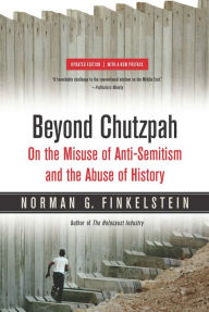 Title: Beyond Chutzpah: On the Misuse of Anti-Semitism and the Abuse of History, Author: Norman Finkelstein