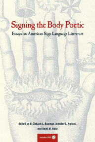 Title: Signing the Body Poetic: Essays on American Sign Language Literature, Author: Dirksen Bauman