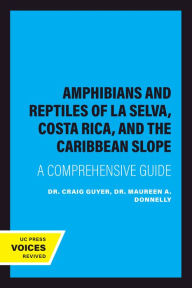 Title: Amphibians and Reptiles of La Selva, Costa Rica, and the Caribbean Slope: A Comprehensive Guide, Author: Craig Guyer