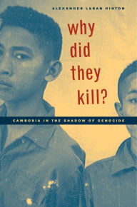 Title: Why Did They Kill?: Cambodia in the Shadow of Genocide, Author: Alexander Laban Hinton