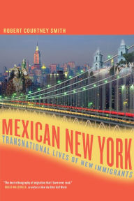 Title: Mexican New York: Transnational Lives of New Immigrants, Author: Robert Smith