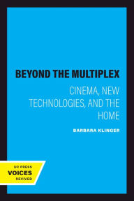 Title: Beyond the Multiplex: Cinema, New Technologies, and the Home, Author: Barbara Klinger