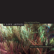 Title: I Love Artists: New and Selected Poems, Author: Mei-mei Berssenbrugge