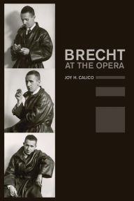 Title: Brecht at the Opera, Author: Joy H. Calico