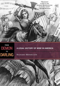 Title: From Demon to Darling: A Legal History of Wine in America, Author: Richard Mendelson