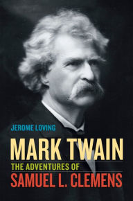 Title: Mark Twain: The Adventures of Samuel L. Clemens, Author: Jerome Loving