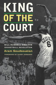 Title: King of the Court: Bill Russell and the Basketball Revolution, Author: Aram Goudsouzian