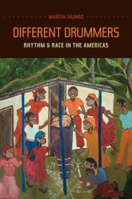 Title: Different Drummers: Rhythm and Race in the Americas, Author: Martin Munro