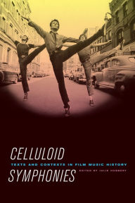 Title: Celluloid Symphonies: Texts and Contexts in Film Music History, Author: Julie Hubbert