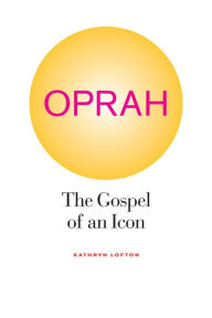 Title: Oprah: The Gospel of an Icon, Author: Kathryn Lofton