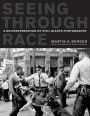 Seeing through Race: A Reinterpretation of Civil Rights Photography