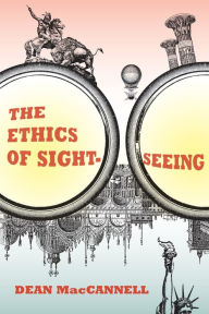 Title: The Ethics of Sightseeing, Author: Dean MacCannell