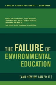 Title: The Failure of Environmental Education (And How We Can Fix It), Author: Charles Saylan