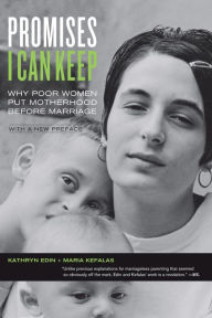 Title: Promises I Can Keep: Why Poor Women Put Motherhood before Marriage, Author: Kathryn Edin