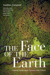 Title: The Face of the Earth: Natural Landscapes, Science, and Culture, Author: SueEllen Campbell