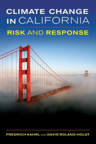 Title: Climate Change in California: Risk and Response, Author: Fredrich Kahrl