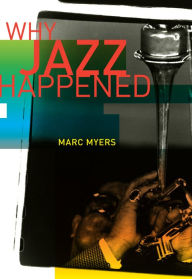 Title: Why Jazz Happened, Author: Marc Myers