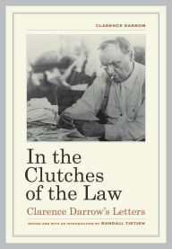 Title: In the Clutches of the Law: Clarence Darrow's Letters, Author: Clarence Darrow