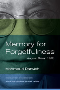 Title: Memory for Forgetfulness: August, Beirut, 1982, Author: Mahmoud Darwish