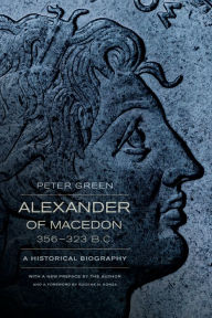Title: Alexander of Macedon, 356-323 B.C.: A Historical Biography, Author: Peter Green