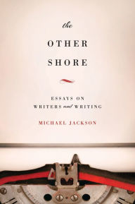Title: The Other Shore: Essays on Writers and Writing, Author: Michael Jackson