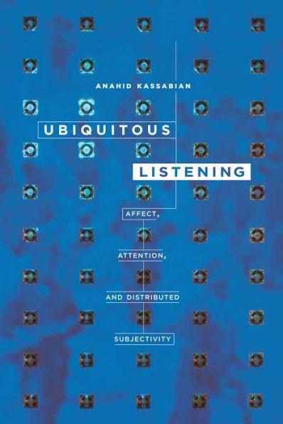 Ubiquitous Listening: Affect, Attention, and Distributed Subjectivity