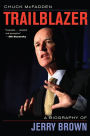Trailblazer: A Biography of Jerry Brown
