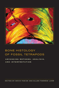 Title: Bone Histology of Fossil Tetrapods: Advancing Methods, Analysis, and Interpretation, Author: Kevin Padian