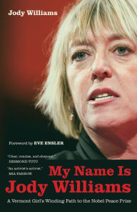 Title: My Name Is Jody Williams: A Vermont Girl's Winding Path to the Nobel Peace Prize, Author: Jody Williams