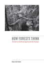 How Forests Think: Toward an Anthropology Beyond the Human