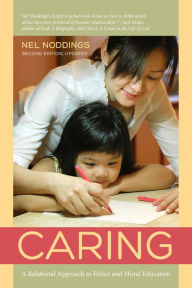 Title: Caring: A Relational Approach to Ethics and Moral Education, Author: Nel Noddings