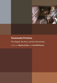 Title: Transmedia Frictions: The Digital, the Arts, and the Humanities, Author: Marsha Kinder