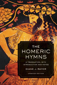 Title: The Homeric Hymns: A Translation, with Introduction and Notes, Author: Diane J. Rayor