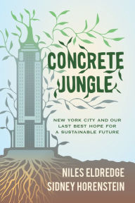 Title: Concrete Jungle: New York City and Our Last Best Hope for a Sustainable Future, Author: Niles Eldredge