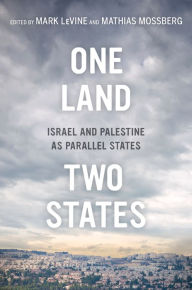 Title: One Land, Two States: Israel and Palestine as Parallel States, Author: Mark LeVine