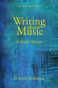 Title: Writing about Music: A Style Sheet, Author: D. Kern Holoman