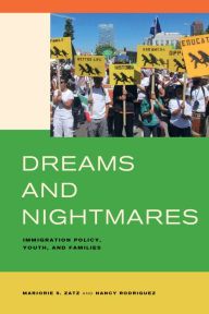 Title: Dreams and Nightmares: Immigration Policy, Youth, and Families, Author: Marjorie S. Zatz