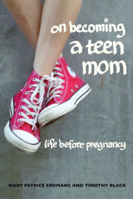 Title: On Becoming a Teen Mom: Life before Pregnancy, Author: Mary Patrice Erdmans