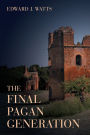 The Final Pagan Generation: Rome's Unexpected Path to Christianity