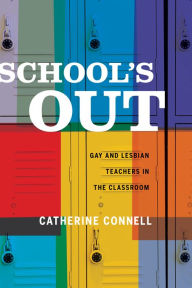 Title: School's Out: Gay and Lesbian Teachers in the Classroom, Author: Cati Connell