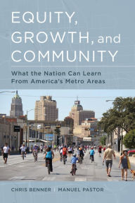 Title: Equity, Growth, and Community: What the Nation Can Learn from America's Metro Areas, Author: Chris Benner