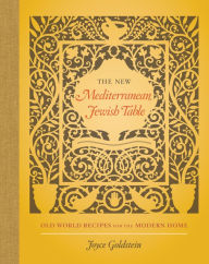 Title: The New Mediterranean Jewish Table: Old World Recipes for the Modern Home, Author: Joyce Goldstein