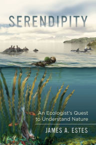 Title: Serendipity: An Ecologist's Quest to Understand Nature, Author: James A. Estes