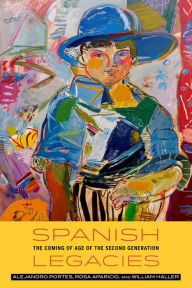 Title: Spanish Legacies: The Coming of Age of the Second Generation, Author: Alejandro Portes